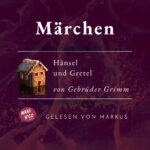 Thumbnail-Bild Podcast Grimms Märchen 015 Hänsel und Gretel. Von den Gebrüdern Grimm, Design SissiSorglos Sprecher Markus alias LuposFun