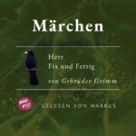 Thumbnail-Bild Podcast Grimms Märchen 016. Herr Fix und Fertig. Von den Gebrüdern Grimm, Design SissiSorglos Sprecher Markus alias LuposFun